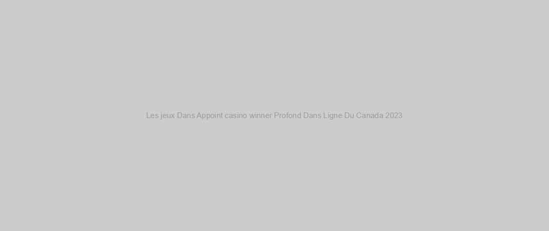 Les jeux Dans Appoint casino winner Profond Dans Ligne Du Canada 2023